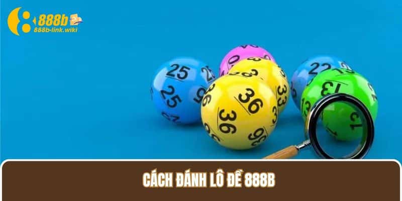 Cách đánh lô đề 888B