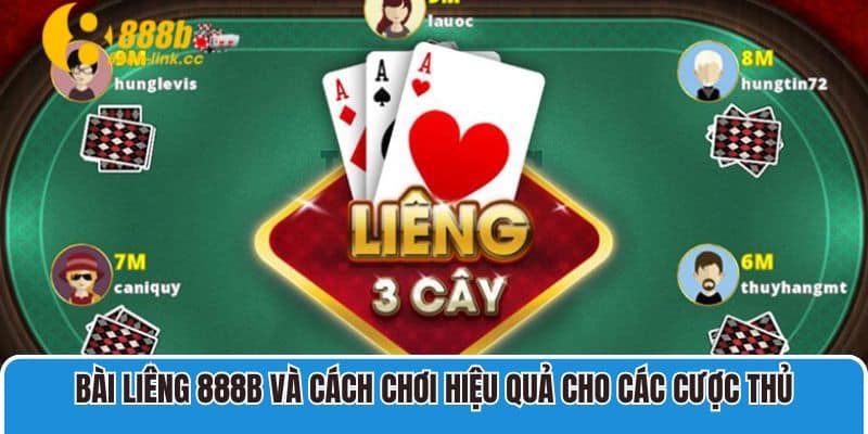 Bài liêng 888B và cách chơi hiệu quả cho các cược thủ