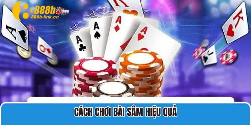 Cách chơi bài sâm hiệu quả