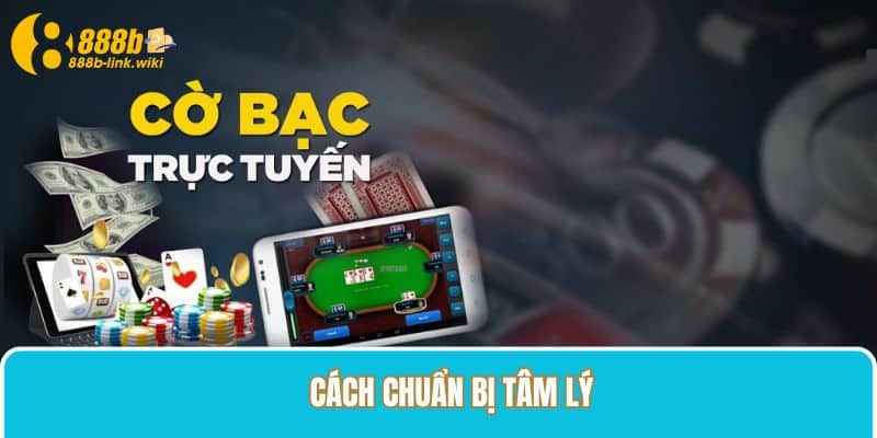 Cách chuẩn bị tâm lý để có thể nghiêm túc sống bằng nghề cờ bạc