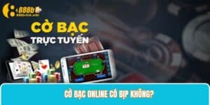 cờ bạc online có bịp không?