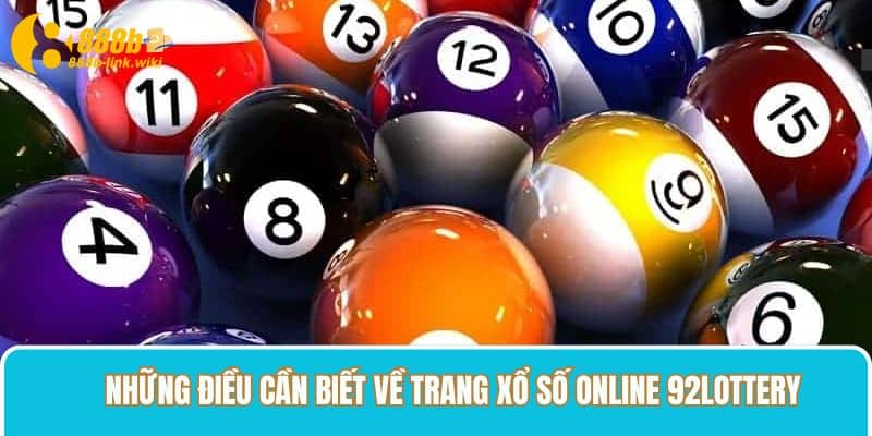 Những điều cần biết về trang xổ số online 92lottery