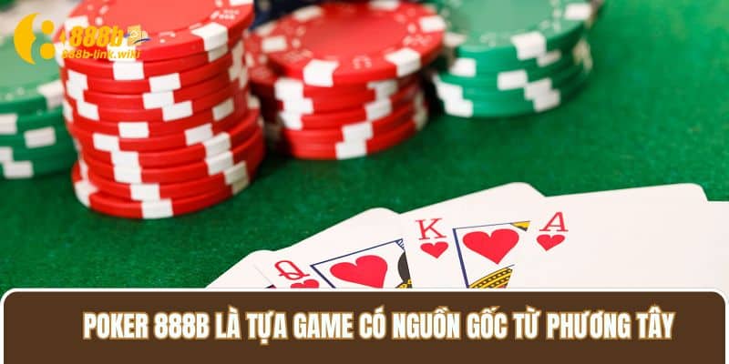 Poker 888B là tựa game có nguồn gốc từ phương Tây