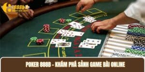 Poker 888B – Khám Phá Sảnh Game Bài Online